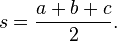 s=\frac{a+b+c}{2}.